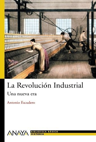 La Revolución Industrial: Una Nueva Era (bibl. Basica De La 