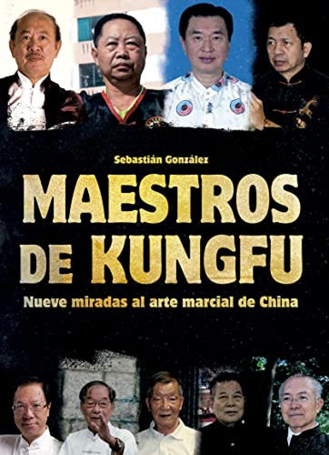 Maestros De Kungfu:nueve Miradas Al Arte Marcial De China Go