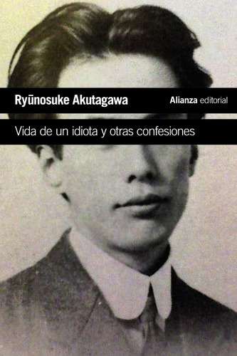 Vida de un idiota y otras confesiones, de AKUTAGAWA, RYONOSUKE. Alianza Editorial, tapa blanda en español