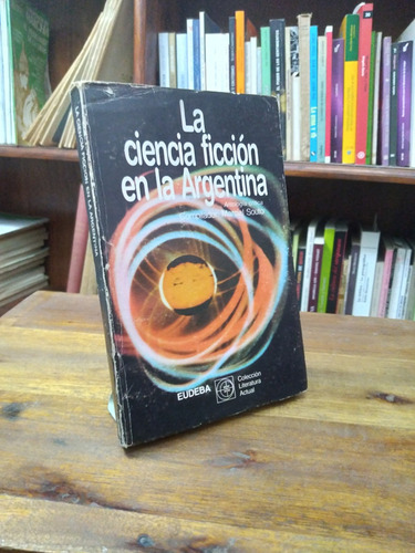 La Ciencia Ficcion En La Argentina. Antologia Critica