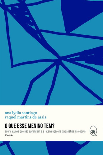 O que esse menino tem?: sobre alunos que não aprendem e a intervenção da psicanálise na escola, de Santiago, Ana Lydia. Série Coleção BIP - Biblioteca do Instituto de Psicanálise Editora Maíra Nassif Passos, capa mole em português, 2018