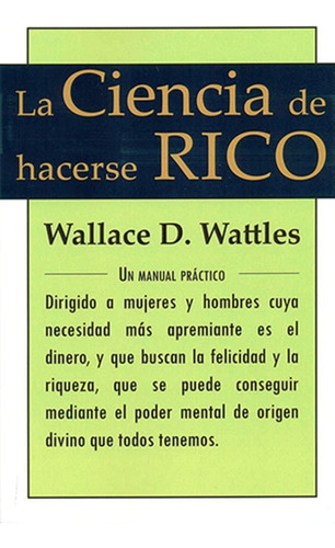 La Ciencia De Hacerse Rico - Wallace D. Wattles