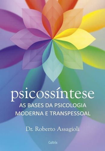 Psicossíntese: As Bases Da Psicologia Moderna E Trans Pessoa