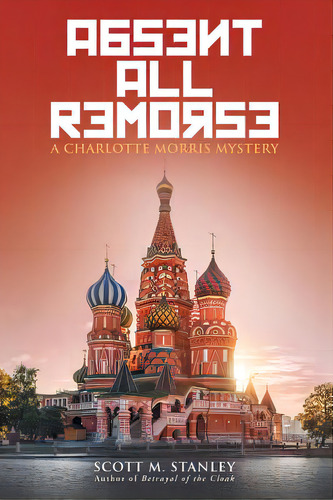 Absent All Remorse: A Charlotte Morris Mystery, De Stanley, Scott M.. Editorial Abbott Pr, Tapa Blanda En Inglés