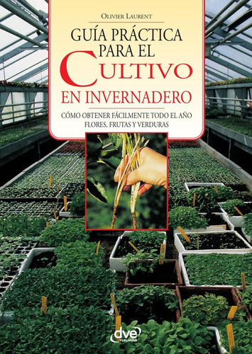 Guía Práctica Para El Cultivo En Invernadero