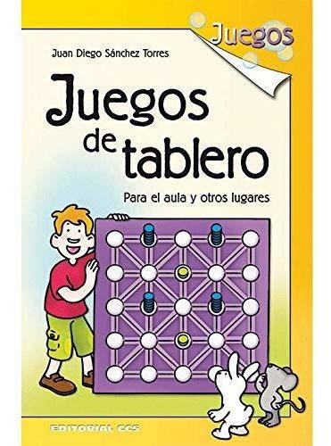 Juegos de tablero : para el aula y otros lugares, de Juan Diego Sanchez Torres. Editorial EDITORIAL CCS, tapa blanda en español, 2009