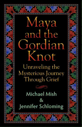 Maya And The Gordian Knot: Unraveling The Mysterious Journey Through Grief, De Mish, Michael. Editorial Createspace, Tapa Blanda En Inglés