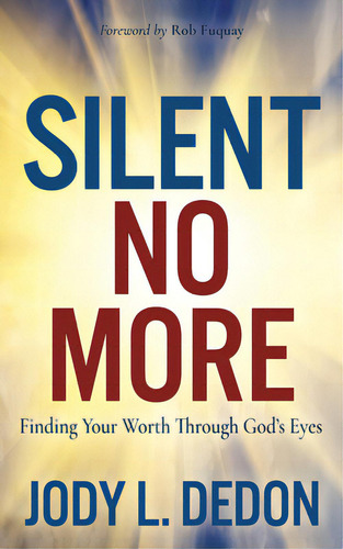 Silent No More: Finding Your Worth Through God's Eyes, De Jody L Dedon. Editorial Morgan James Pub, Tapa Blanda En Inglés