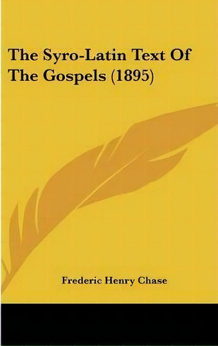 The Syro-latin Text Of The Gospels (1895), De Frederic Henry Chase. Editorial Kessinger Publishing, Tapa Dura En Inglés