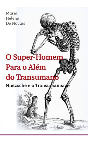 O Super-homem Para O Além Do Transumano: Nietzsche E O Transumanismo, De Maria Helena De Novais. Série Não Aplicável, Vol. 1. Editora Clube De Autores, Capa Mole, Edição 2 Em Português, 2022