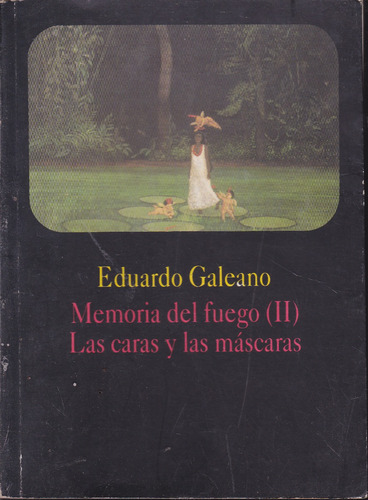 Memoria Del Fuego 2. Las Caras Y Las Mascaras. Galeano.
