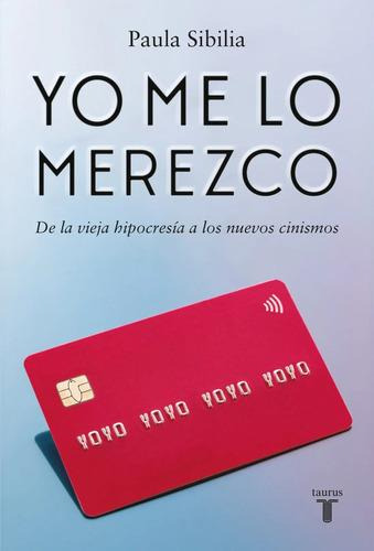 Libro Yo Me Lo Merezco - Paula Sibilia - Taurus