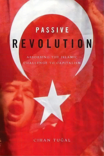 Passive Revolution : Absorbing The Islamic Challenge To Cap, De Cihan Tugal. Editorial Stanford University Press En Inglés