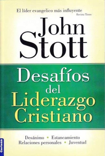 Desafios Del Liderazgo Cristiano - John Stott Certeza