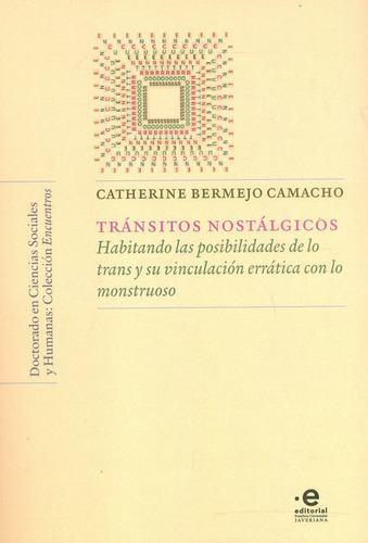 Tránsitos Nostálgicos: Habitando Las Posibilidades De Los Trans Y Su Vinculación Erráticas Con Lo Monstruoso, De Catherine Bermejo Camacho. Editorial U. Javeriana, Tapa Blanda, Edición 2021 En Español