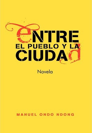 Libro Entre El Pueblo Y La Ciudad - Manuel Ondo Ndong