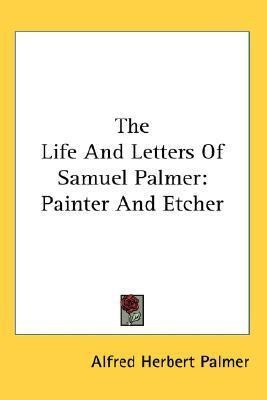 The Life And Letters Of Samuel Palmer - Alfred Herbert Pa...