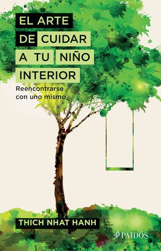 El arte de cuidar a tu niño interior: Reencontrarse con uno mismo, de Hanh, Thich Nhat. Serie Fuera de colección Editorial Paidos México, tapa blanda en español, 2018