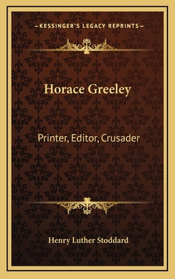 Libro Horace Greeley: Printer, Editor, Crusader - Stoddar...