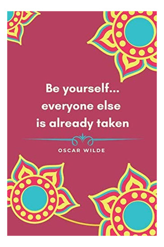 Libro En Inglés: Be Yourself... Everyone Else Is Already Tak