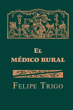 Libro El M Dico Rural - Felipe Trigo