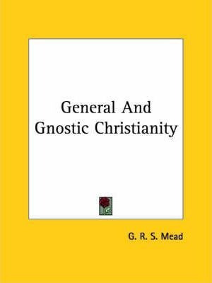 General And Gnostic Christianity - G R S Mead (paperback)