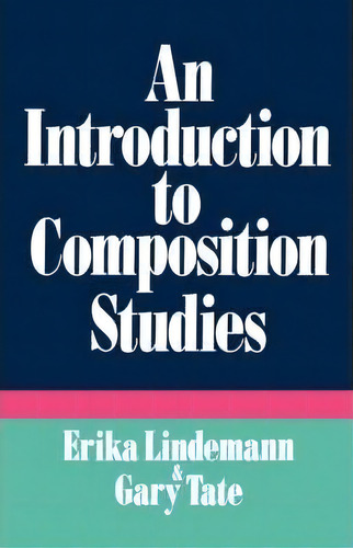 An Introduction To Composition Studies, De Erika Lindemann. Editorial Oxford University Press Inc, Tapa Blanda En Inglés