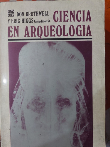 Ciencia En Arqueología - Brothwell Y Higgs