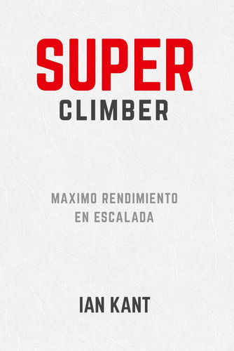 Libro Super Climber Máximo Rendimiento En Escalada