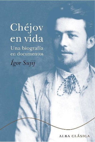 Chéjov En Vida - Una Biografía En Documentos - Ígor N. Sujij