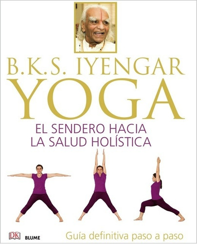 B.k.s. Iyengar. Yoga:  - Iyengar B. K. S