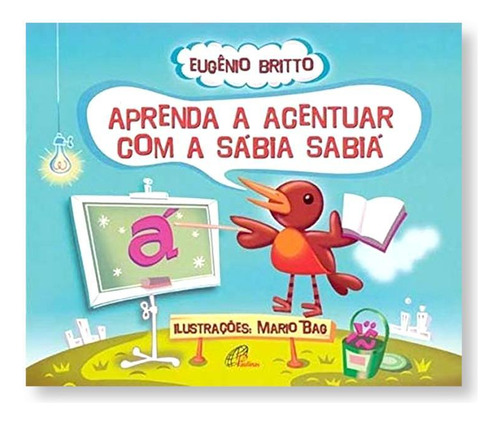 Aprenda A Acentuar Com A Sábia Sabiá, De Eugênio Britto. Editora Paulinas