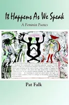 Comprar It Happens As We Speak -- A Feminist Poetics, De Pat Falk. Editorial Plain View Press Llc, Tapa Blanda En Inglés