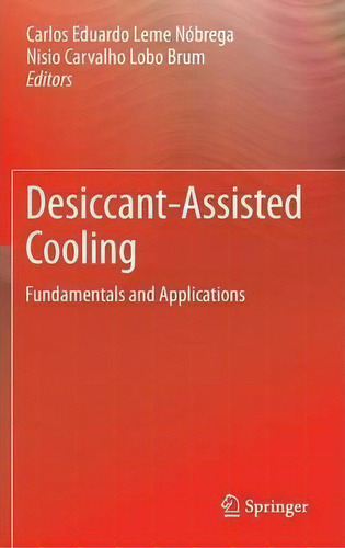 Desiccant-assisted Cooling : Fundamentals And Applications, De Carlos Eduardo Leme Nobrega., Vol. 1. Editorial Springer London Ltd, Tapa Dura En Inglés, 2013