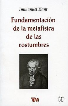 Fundamentacion De La Metafisica De Las Costumbres