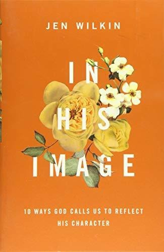 Book : In His Image 10 Ways God Calls Us To Reflect His...