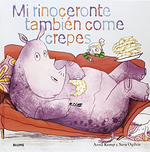 Mi Rinoceronte Tambien Come Crepes, De Kemp Anna/ Ogilvie Sara. Editorial Blume, Tapa Blanda En Español