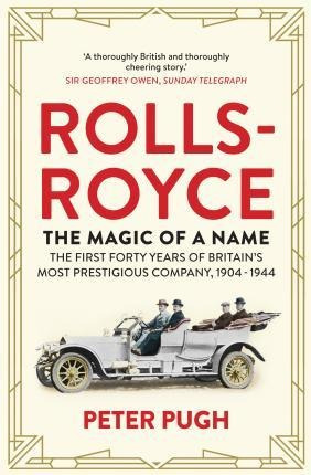 Rolls-royce: The Magic Of A Name - Peter Pugh (paperback)