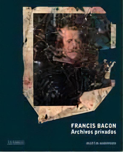Francis Bacon Archivos Privados, De Harrison, Martin. Editorial La Fabrica, Tapa Blanda, Edición 1 En Español
