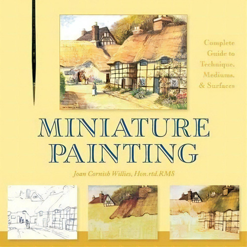 Miniature Painting : A Complete Guide To Techniques, Mediums, And Surfaces, De Joan Cornish Willies. Editorial Echo Point Books & Media, Tapa Blanda En Inglés