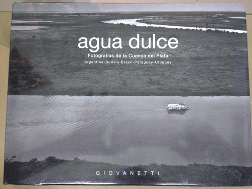 Agua Dulce Fotografías De La Cuenca Del Plata Giovannetti