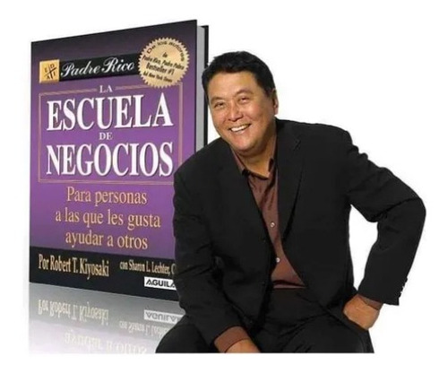 La Escuela De Negocios - Robert Kiyosaki.