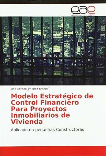 Modelo Estratégico De Control Financiero Para Proyectos Inmo