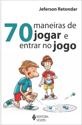 70 maneiras de jogar e entrar no jogo, de Retondar, Jeferson. Editora Vozes Ltda., capa mole em português, 2012