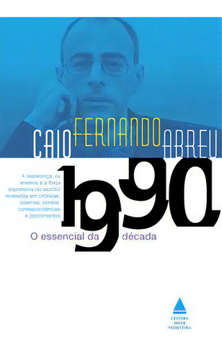 Caio 3d: O Essencial... 1990: Caio 3d: O Essencial... 1990, De Abreu, Caio Fernando. Ficção, Vol. Ensaios. Editorial Nova Fronteira, Tapa Mole, Edición Literatura Nacional En Português, 20