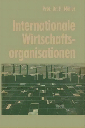 Internationale Wirtschaftsorganisationen, De Hans Moeller., Vol. 1. Editorial Gabler Verlag, Tapa Blanda En Alemán