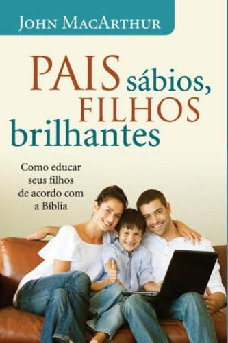 Pais sábios, filhos brilhantes, de MacArthur, John. Editorial Vida Melhor Editora S.A, tapa mole en português, 2014