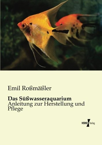 Das Suesswasseraquarium Anleitung Zur Herstellung Und Pflege