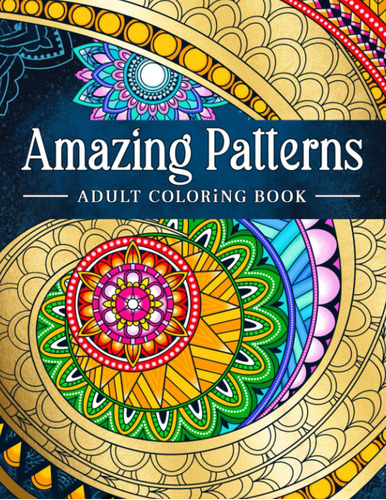 Patrones Asombrosos: Libro De Colorear Para Adultos, Para Al