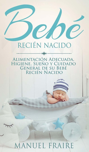 Libro Bebé Recién Nacido: Alimentación Adecuada, Higiene,